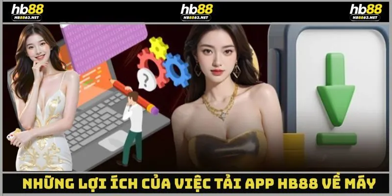 Những lợi ích của việc tải app hb88 về máy